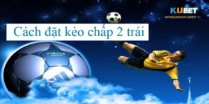 Kèo Chấp 2 Trái